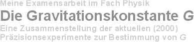 Hier stelle ich meine EXAMENSARBEIT zum Thema Gravitationskonstante vor